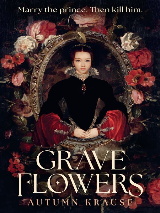 Cover image for Grave Flowers--Atmospheric, twisty royalcore fantasy set in a world full of deadly games, rivalry and family secrets